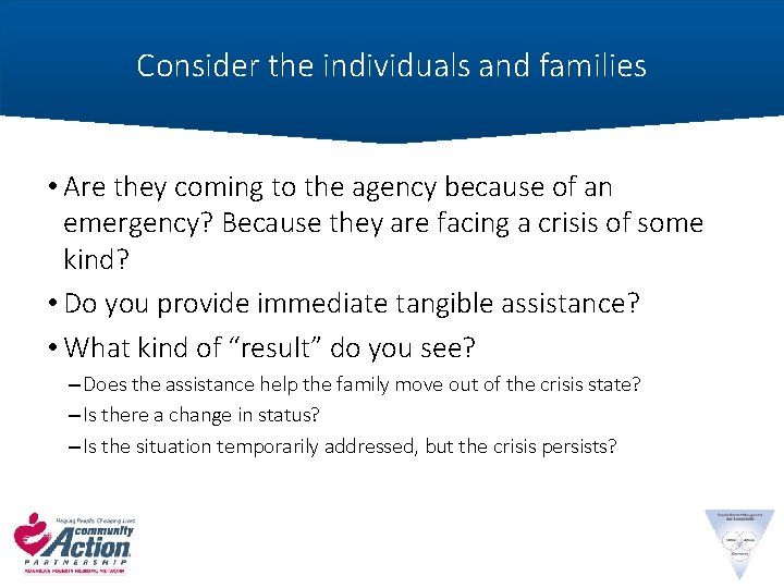 Consider the individuals and families • Are they coming to the agency because of