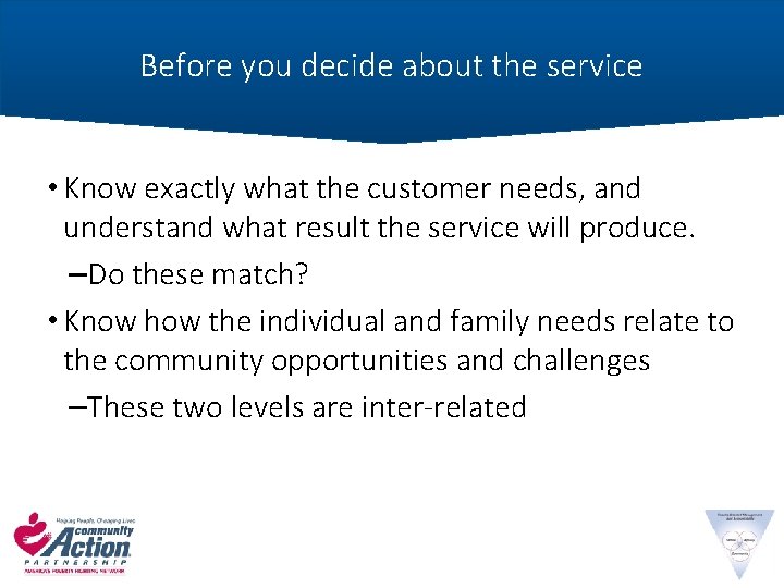 Before you decide about the service • Know exactly what the customer needs, and