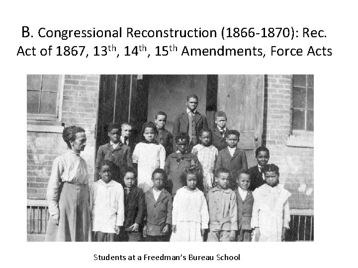 B. Congressional Reconstruction (1866 -1870): Rec. Act of 1867, 13 th, 14 th, 15