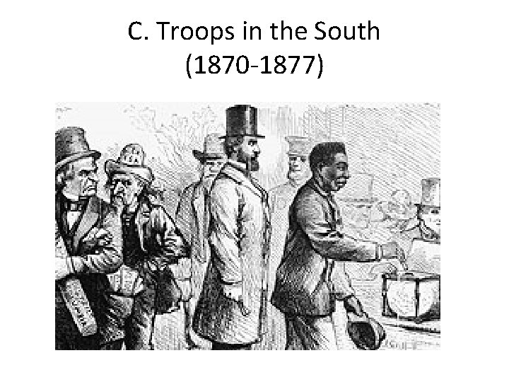 C. Troops in the South (1870 -1877) 