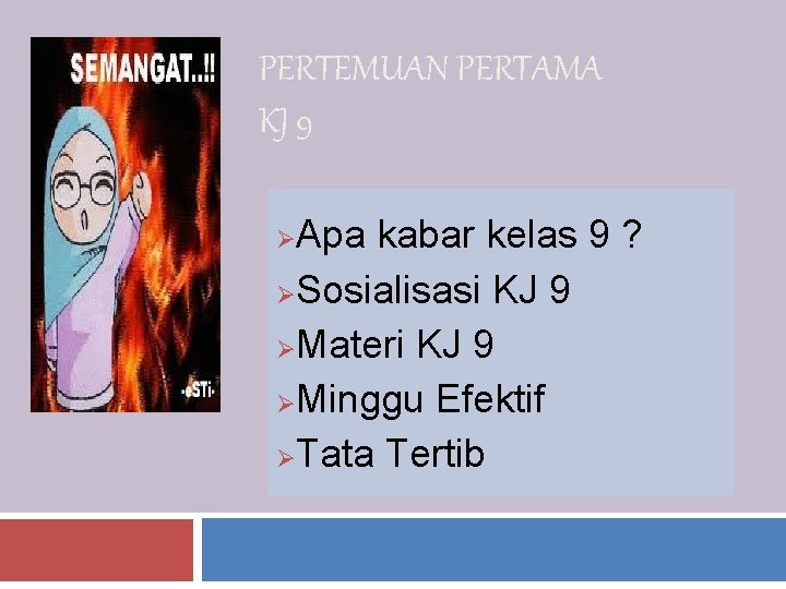 PERTEMUAN PERTAMA KJ 9 Apa kabar kelas 9 ? ØSosialisasi KJ 9 ØMateri KJ