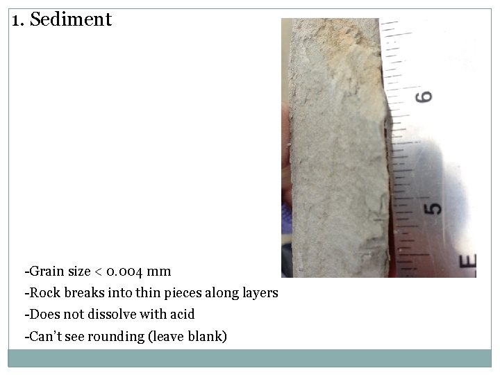 1. Sediment -Grain size < 0. 004 mm -Rock breaks into thin pieces along