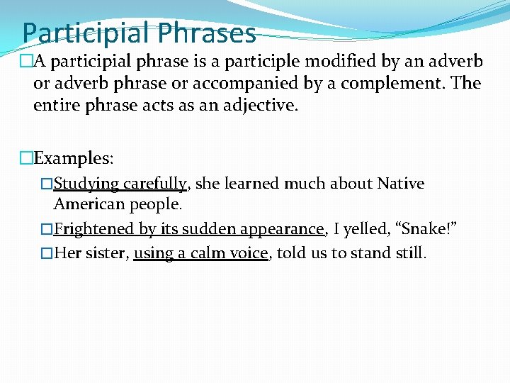 Participial Phrases �A participial phrase is a participle modified by an adverb or adverb
