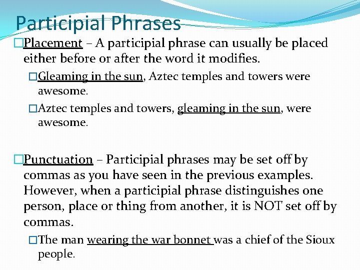 Participial Phrases �Placement – A participial phrase can usually be placed either before or