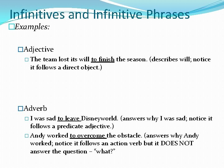 Infinitives and Infinitive Phrases �Examples: �Adjective � The team lost its will to finish