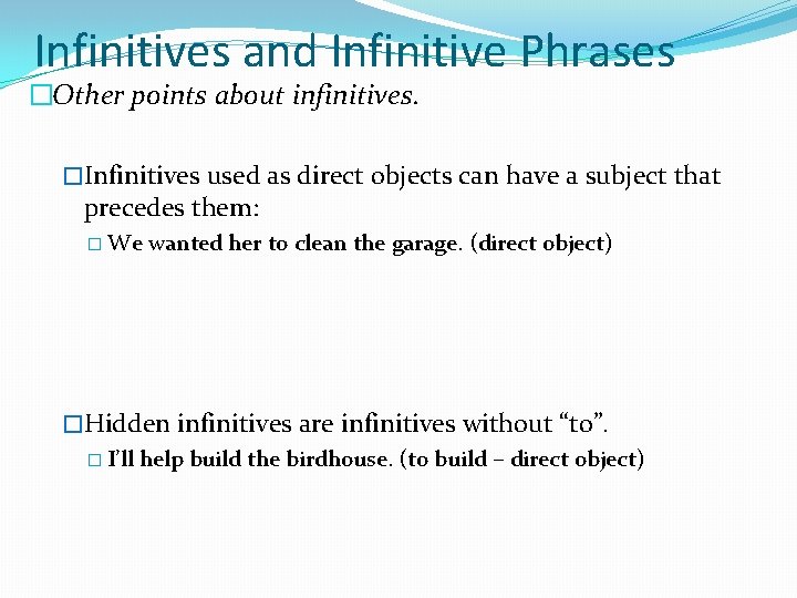 Infinitives and Infinitive Phrases �Other points about infinitives. �Infinitives used as direct objects can