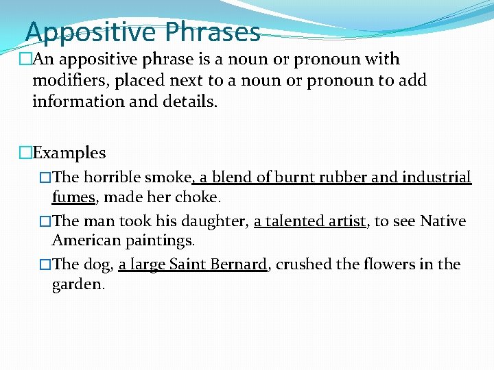 Appositive Phrases �An appositive phrase is a noun or pronoun with modifiers, placed next