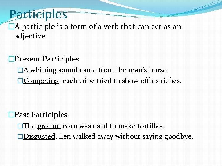 Participles �A participle is a form of a verb that can act as an