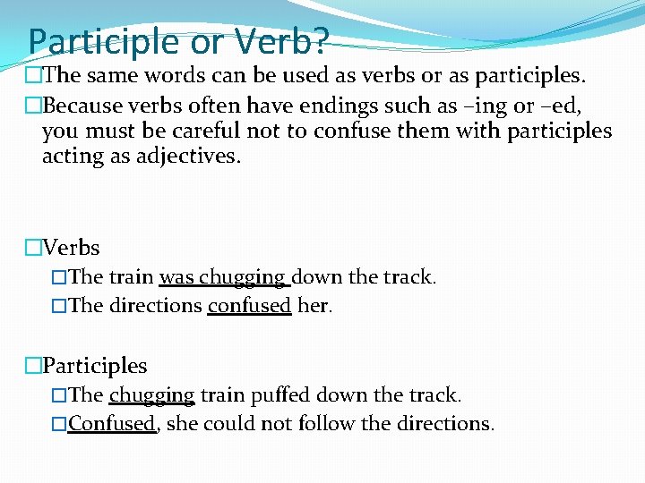 Participle or Verb? �The same words can be used as verbs or as participles.