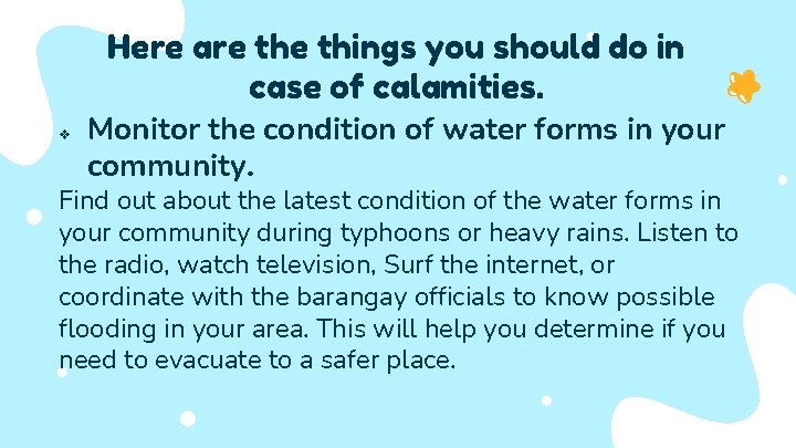 Here are things you should do in case of calamities. v Monitor the condition