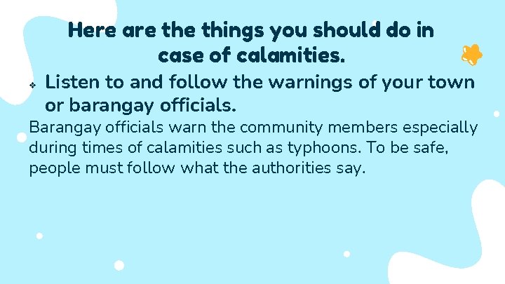 Here are things you should do in case of calamities. v Listen to and