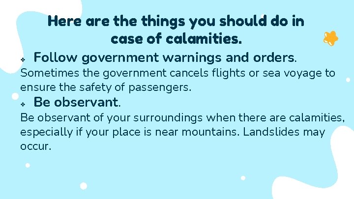 Here are things you should do in case of calamities. v Follow government warnings