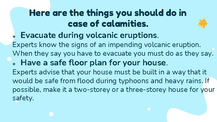 Here are things you should do in case of calamities. v Evacuate during volcanic