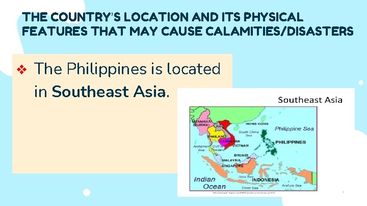 THE COUNTRY’S LOCATION AND ITS PHYSICAL FEATURES THAT MAY CAUSE CALAMITIES/DISASTERS v The Philippines