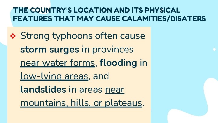 THE COUNTRY’S LOCATION AND ITS PHYSICAL FEATURES THAT MAY CAUSE CALAMITIES/DISATERS v Strong typhoons
