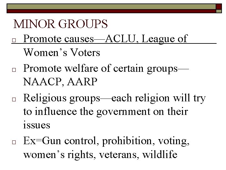 MINOR GROUPS □ □ Promote causes—ACLU, League of Women’s Voters Promote welfare of certain