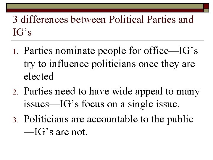 3 differences between Political Parties and IG’s 1. 2. 3. Parties nominate people for
