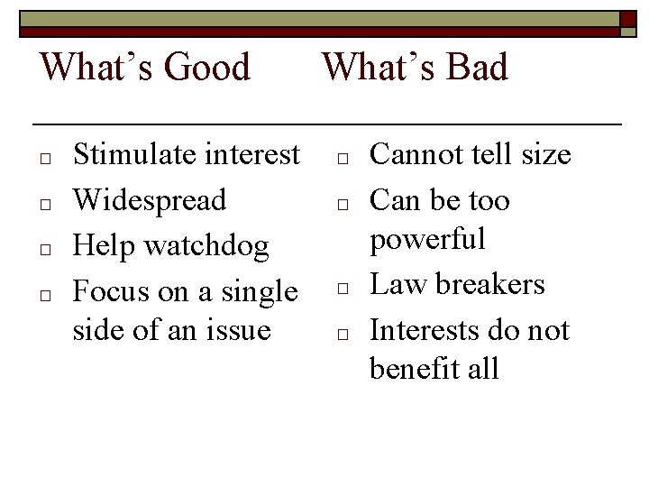 What’s Good □ □ Stimulate interest Widespread Help watchdog Focus on a single side