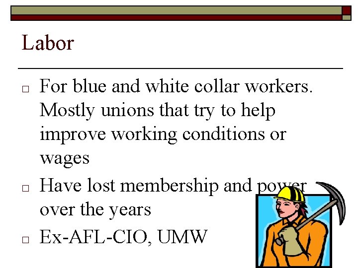 Labor □ □ □ For blue and white collar workers. Mostly unions that try