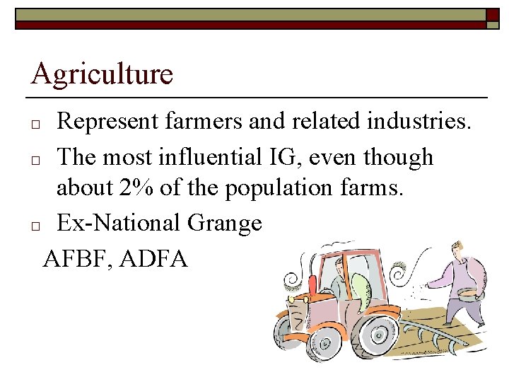 Agriculture Represent farmers and related industries. □ The most influential IG, even though about