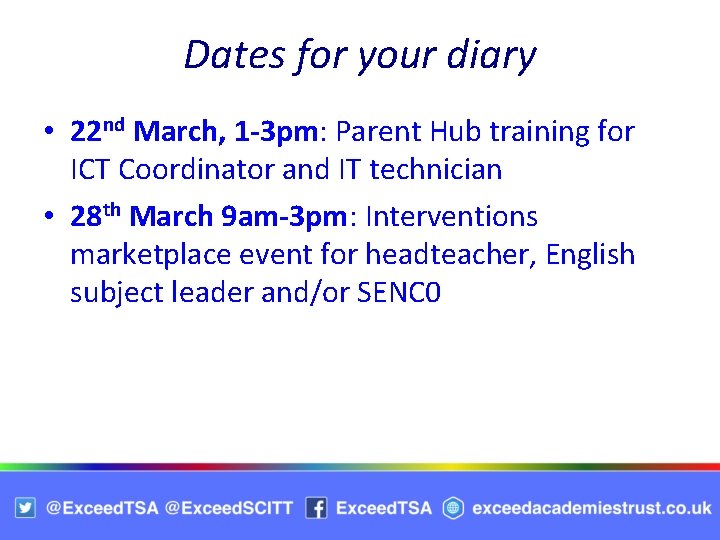 Dates for your diary • 22 nd March, 1 -3 pm: Parent Hub training