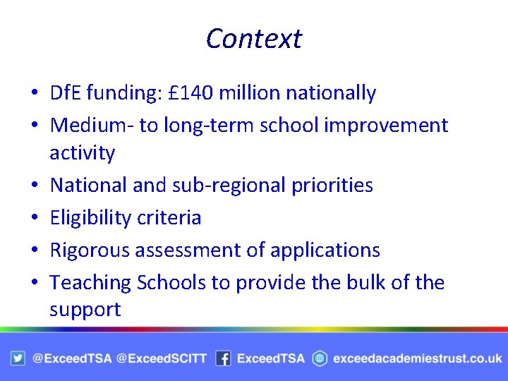 Context • Df. E funding: £ 140 million nationally • Medium to long term