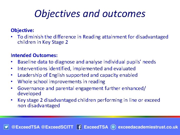 Objectives and outcomes Objective: • To diminish the difference in Reading attainment for disadvantaged