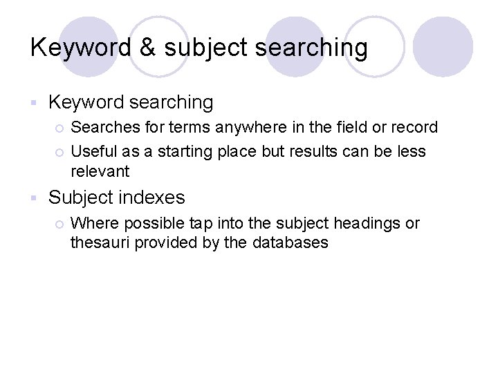 Keyword & subject searching § Keyword searching Searches for terms anywhere in the field