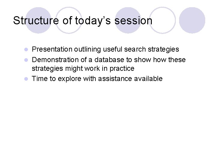 Structure of today’s session Presentation outlining useful search strategies l Demonstration of a database
