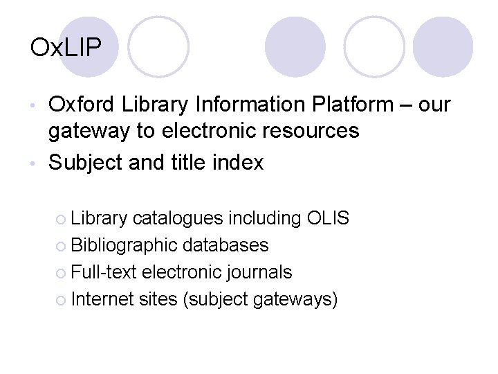 Ox. LIP Oxford Library Information Platform – our gateway to electronic resources • Subject