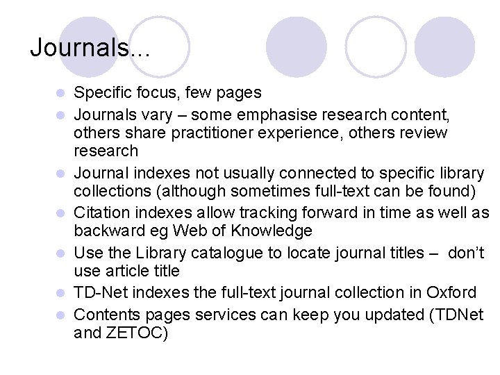 Journals. . . l l l l Specific focus, few pages Journals vary –