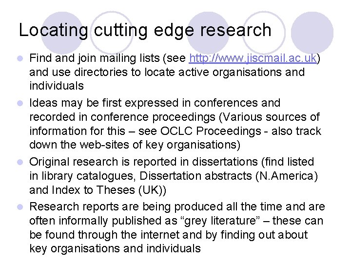 Locating cutting edge research Find and join mailing lists (see http: //www. jiscmail. ac.