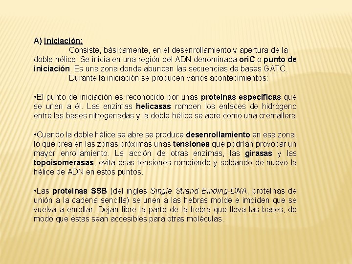 A) Iniciación: Consiste, básicamente, en el desenrollamiento y apertura de la doble hélice. Se