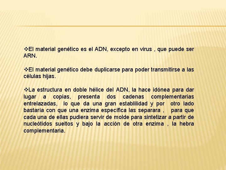 v. El material genético es el ADN, excepto en virus , que puede ser