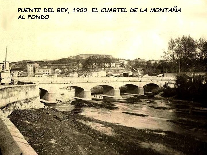 PUENTE DEL REY, 1900. EL CUARTEL DE LA MONTAÑA AL FONDO. PUENTE DEL REY, 1900. EL CUARTEL DE LA MONTAÑA AL FONDO.