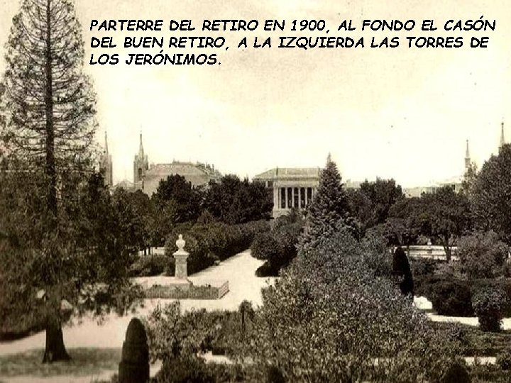 PARTERRE DEL RETIRO EN 1900, AL FONDO EL CASÓN DEL BUEN RETIRO, A LA PARTERRE DEL RETIRO EN 1900, AL FONDO EL CASÓN DEL BUEN RETIRO, A LA