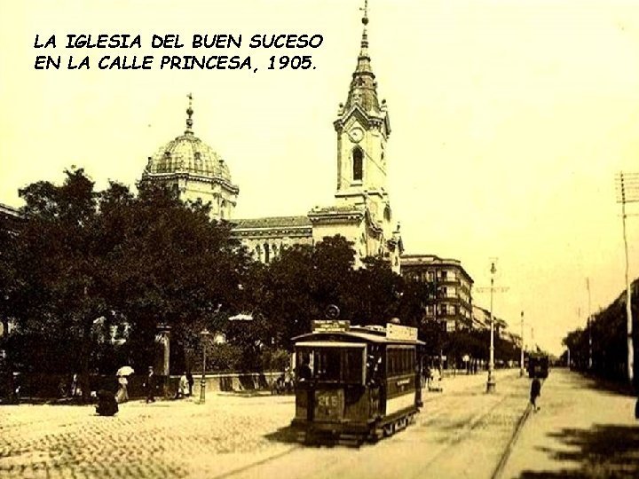 LA IGLESIA DEL BUEN SUCESO EN LA CALLE PRINCESA, 1905. LA IGLESIA DEL BUEN SUCESO EN LA CALLE PRINCESA, 1905.