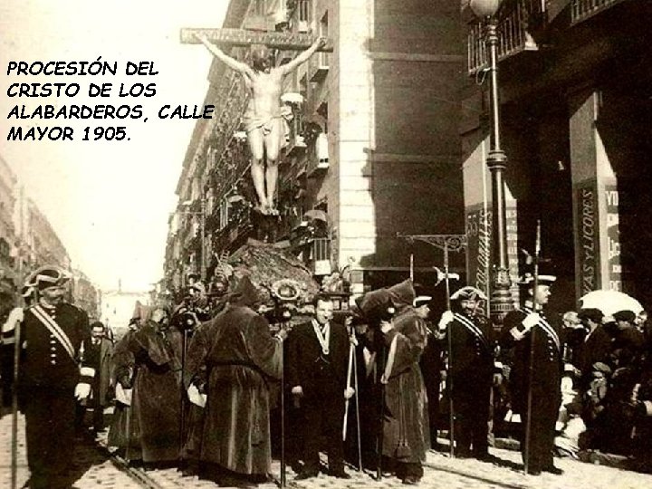 PROCESIÓN DEL CRISTO DE LOS ALABARDEROS, CALLE MAYOR 1905. PROCESIÓN DEL CRISTO DE LOS ALABARDEROS, CALLE MAYOR 1905.