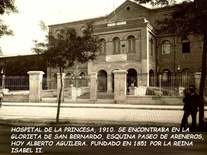 HOSPITAL DE LA PRINCESA, 1910. SE ENCONTRABA EN LA GLORIETA DE SAN BERNARDO, ESQUINA HOSPITAL DE LA PRINCESA, 1910. SE ENCONTRABA EN LA GLORIETA DE SAN BERNARDO, ESQUINA