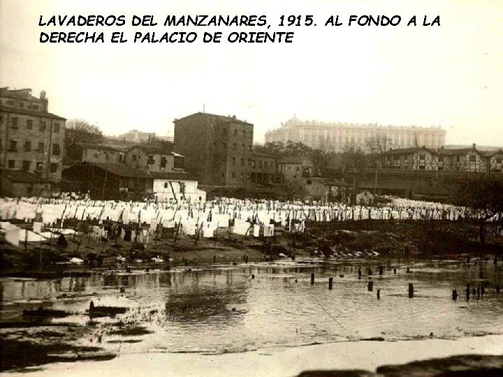 LAVADEROS DEL MANZANARES, 1915. AL FONDO A LA DERECHA EL PALACIO DE ORIENTE LAVADEROS DEL MANZANARES, 1915. AL FONDO A LA DERECHA EL PALACIO DE ORIENTE