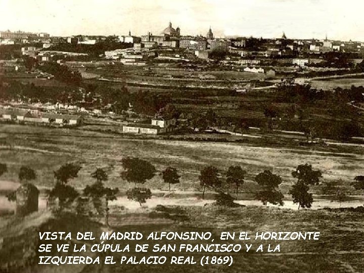 VISTA DEL MADRID ALFONSINO, EN EL HORIZONTE SE VE LA CÚPULA DE SAN FRANCISCO VISTA DEL MADRID ALFONSINO, EN EL HORIZONTE SE VE LA CÚPULA DE SAN FRANCISCO