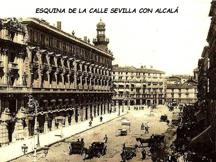 ESQUINA DE LA CALLE SEVILLA CON ALCALÁ ESQUINA DE LA CALLE SEVILLA CON ALCALÁ