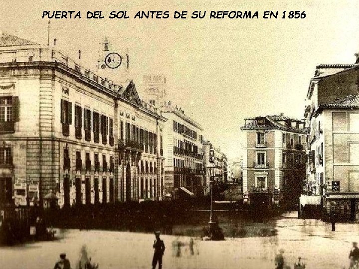 PUERTA DEL SOL ANTES DE SU REFORMA EN 1856 PUERTA DEL SOL ANTES DE SU REFORMA EN 1856