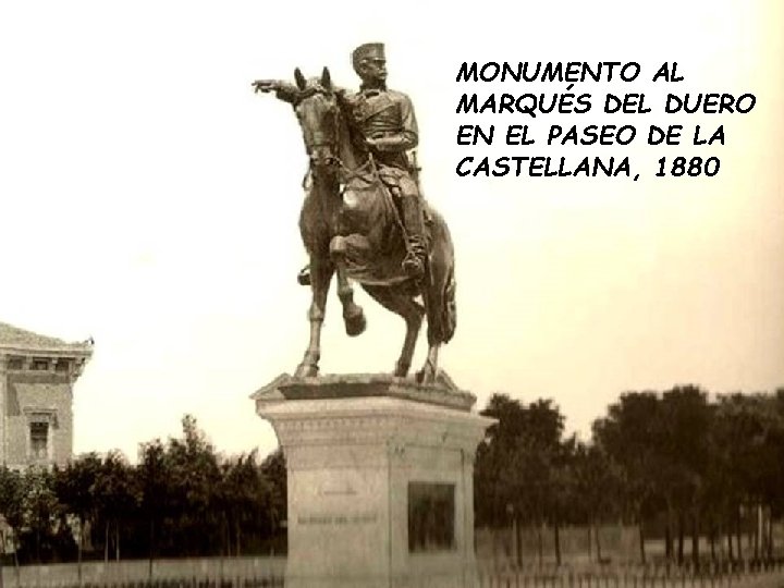 MONUMENTO AL MARQUÉS DEL DUERO EN EL PASEO DE LA CASTELLANA, 1880 MONUMENTO AL MARQUÉS DEL DUERO EN EL PASEO DE LA CASTELLANA, 1880
