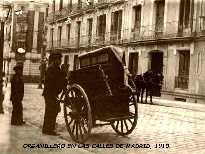 ORGANILLERO EN LAS CALLES DE MADRID, 1910. ORGANILLERO EN LAS CALLES DE MADRID, 1910.