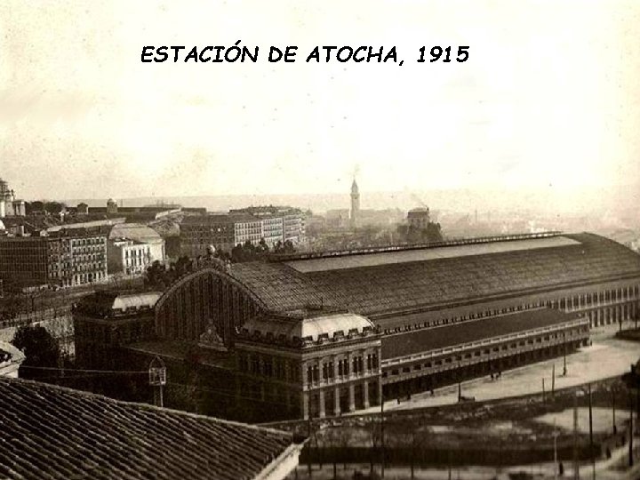 ESTACIÓN DE ATOCHA, 1915 ESTACIÓN DE ATOCHA, 1915