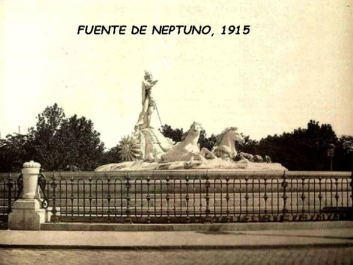 FUENTE DE NEPTUNO, 1915 FUENTE DE NEPTUNO, 1915