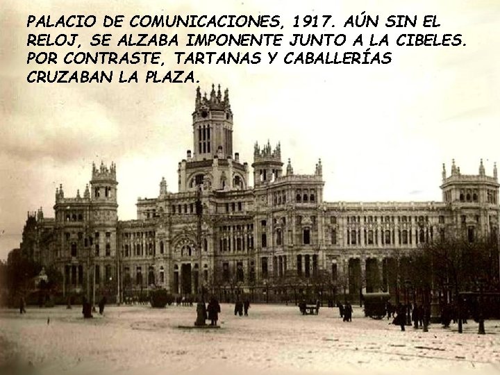 PALACIO DE COMUNICACIONES, 1917. AÚN SIN EL RELOJ, SE ALZABA IMPONENTE JUNTO A LA PALACIO DE COMUNICACIONES, 1917. AÚN SIN EL RELOJ, SE ALZABA IMPONENTE JUNTO A LA