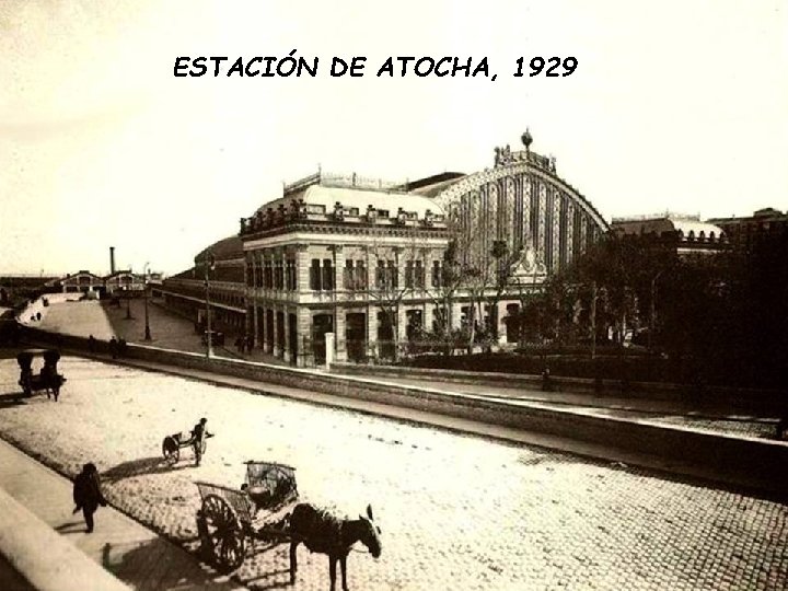 ESTACIÓN DE ATOCHA, 1929 ESTACIÓN DE ATOCHA, 1929