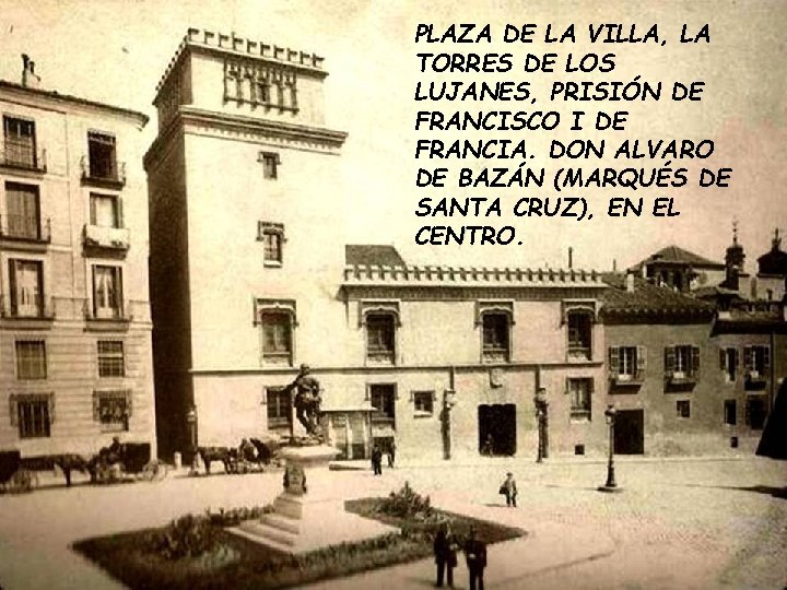 PLAZA DE LA VILLA, LA TORRES DE LOS LUJANES, PRISIÓN DE FRANCISCO I DE PLAZA DE LA VILLA, LA TORRES DE LOS LUJANES, PRISIÓN DE FRANCISCO I DE